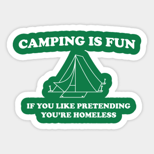 Camping is fun if you like pretending your homeless Sticker